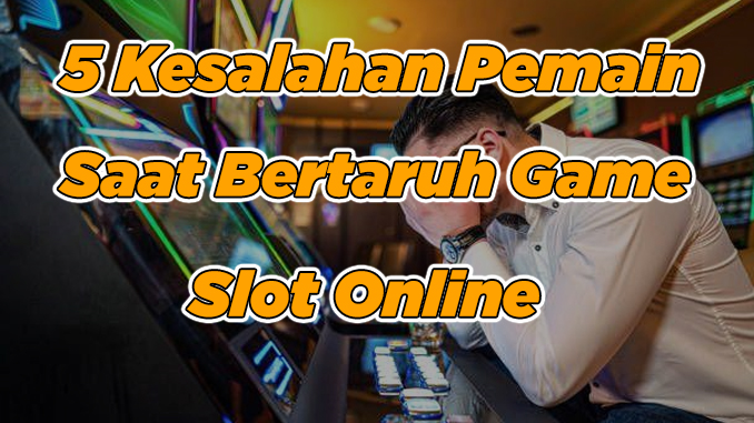 kesalahaan pemain slot